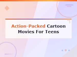 Best Action-Packed Cartoon Movies for Teens to Watch Now