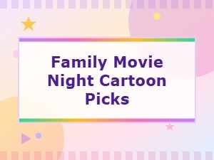 Best Family Movie Night Cartoon Picks for All Ages
