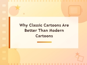 Why Classic Cartoons Are Better Than Modern Cartoons: a Nostalgic Look Back