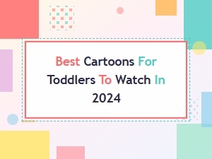 Best Cartoons for Toddlers to Watch in 2024 – Top Picks for Little Kids