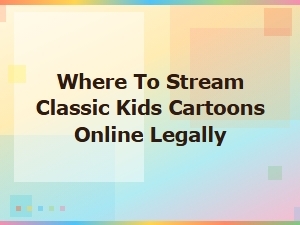 Best Places to Legally Stream Classic Kids Cartoons