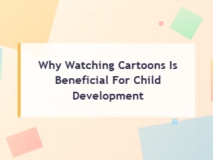 Why Watching Cartoons Boosts Child Development: Key Benefits for Kids