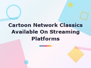 Cartoon Network Classics Available on Streaming Platforms